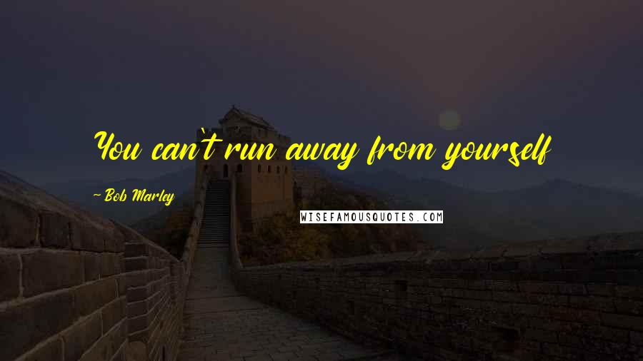 Bob Marley Quotes: You can't run away from yourself