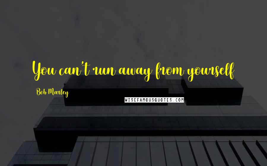 Bob Marley Quotes: You can't run away from yourself