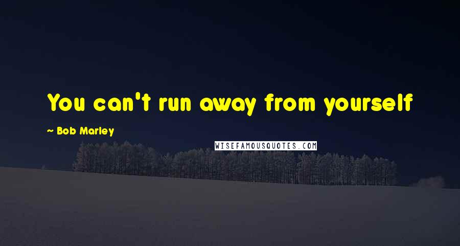 Bob Marley Quotes: You can't run away from yourself