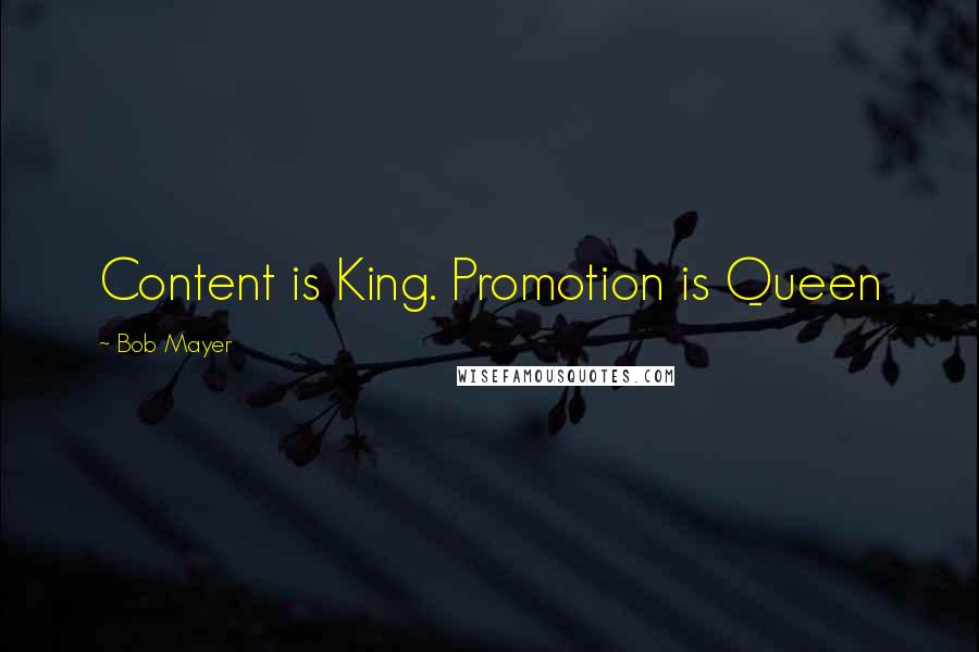 Bob Mayer Quotes: Content is King. Promotion is Queen