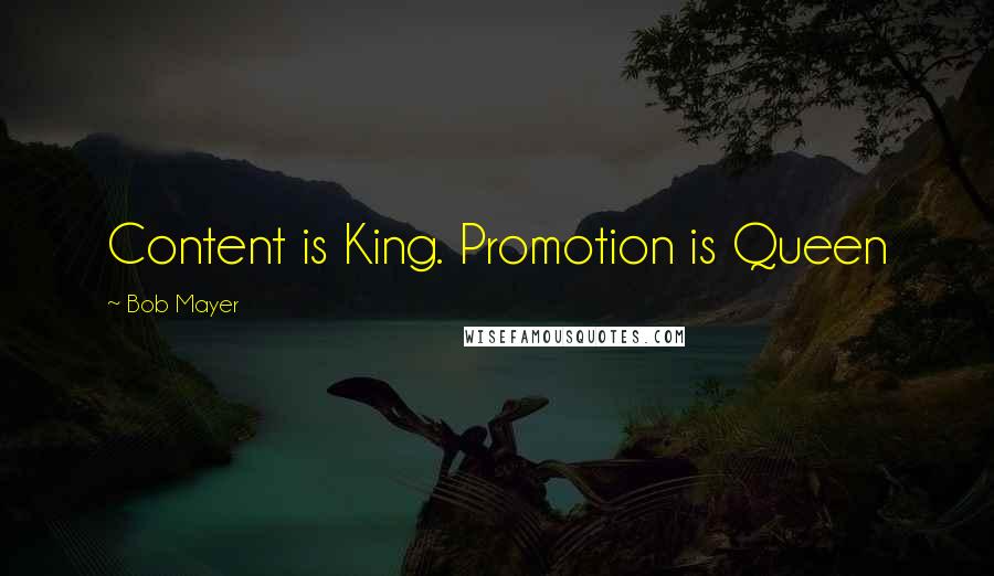 Bob Mayer Quotes: Content is King. Promotion is Queen