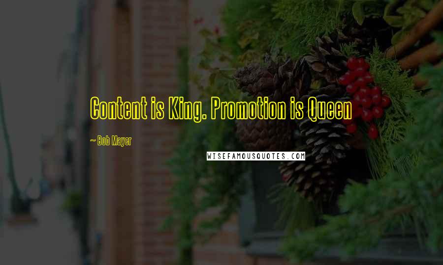 Bob Mayer Quotes: Content is King. Promotion is Queen