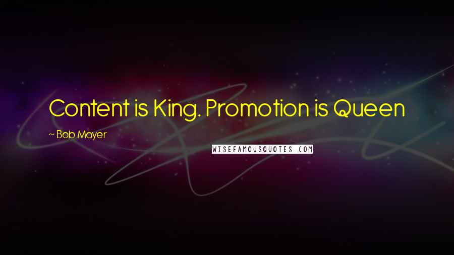 Bob Mayer Quotes: Content is King. Promotion is Queen