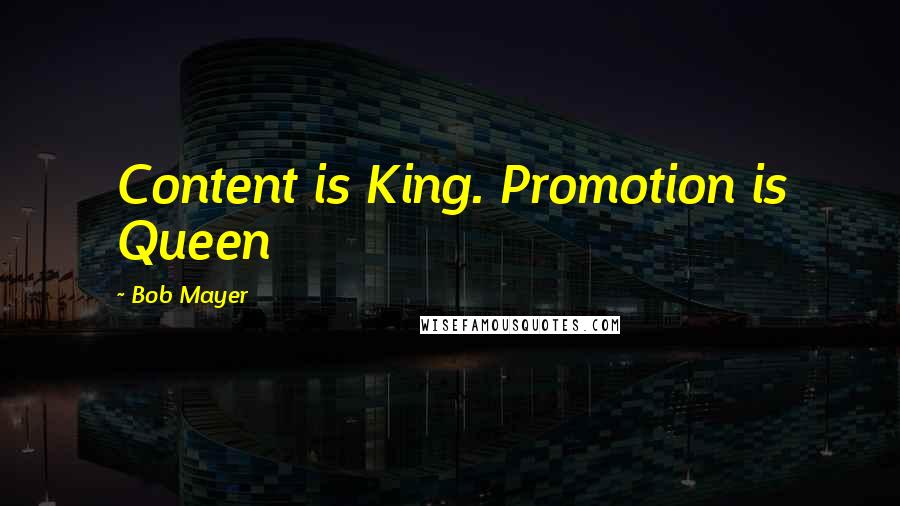 Bob Mayer Quotes: Content is King. Promotion is Queen