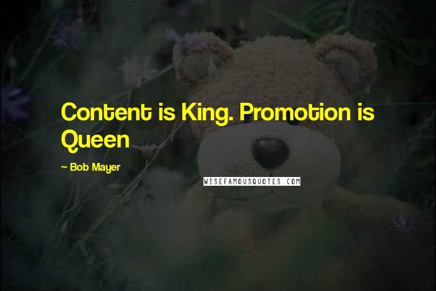 Bob Mayer Quotes: Content is King. Promotion is Queen