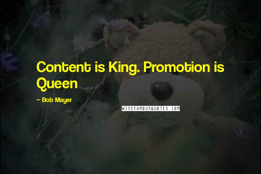 Bob Mayer Quotes: Content is King. Promotion is Queen