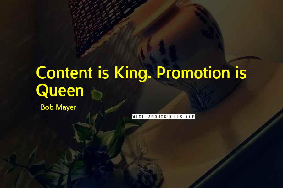 Bob Mayer Quotes: Content is King. Promotion is Queen