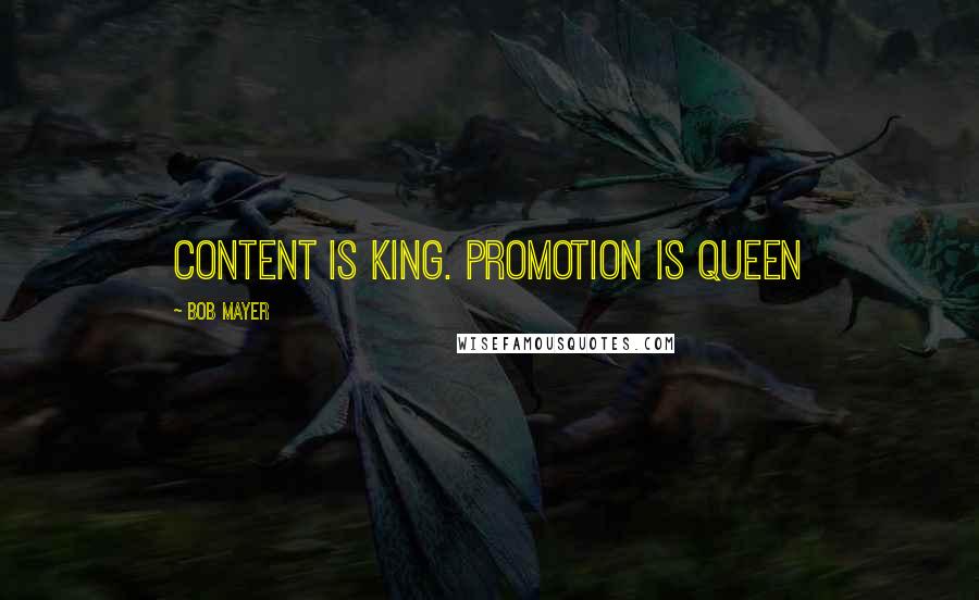 Bob Mayer Quotes: Content is King. Promotion is Queen