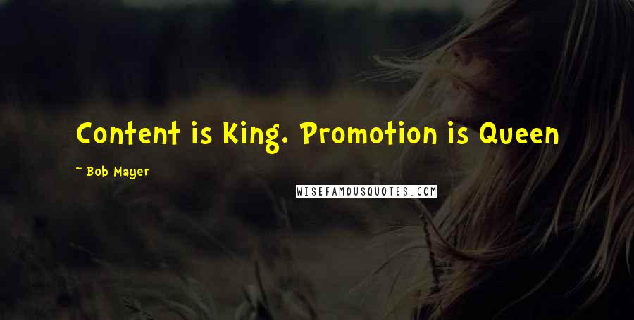 Bob Mayer Quotes: Content is King. Promotion is Queen