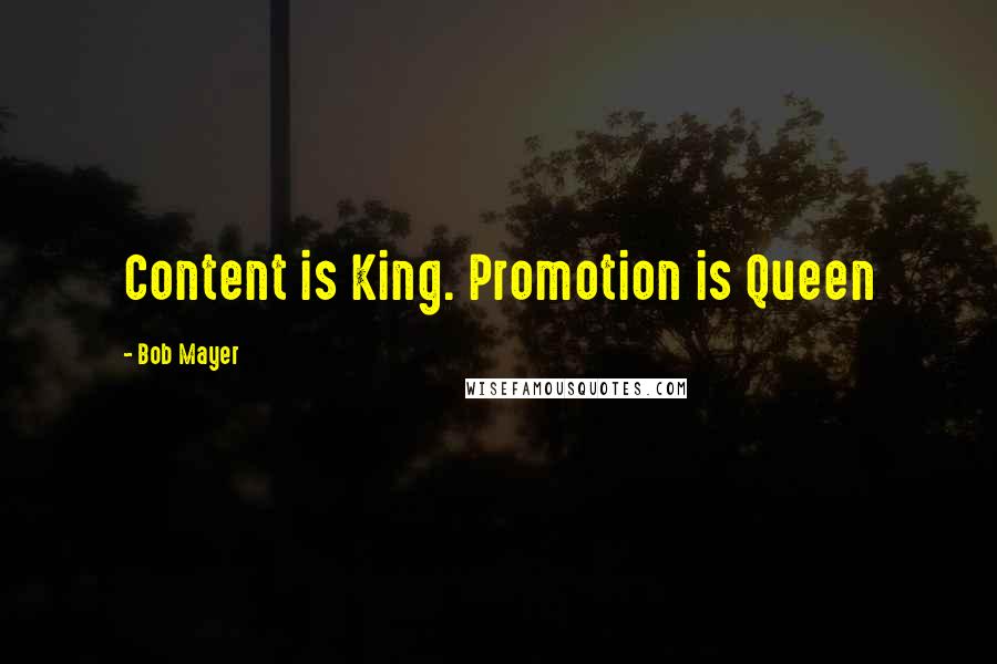 Bob Mayer Quotes: Content is King. Promotion is Queen