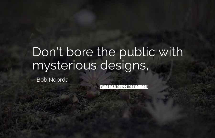 Bob Noorda Quotes: Don't bore the public with mysterious designs,