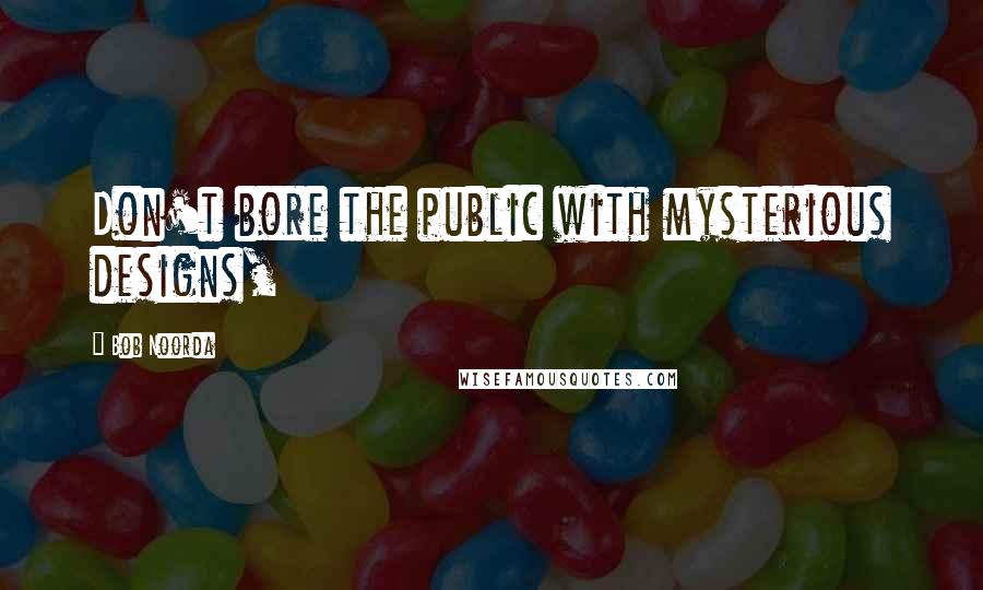 Bob Noorda Quotes: Don't bore the public with mysterious designs,