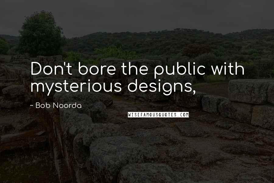 Bob Noorda Quotes: Don't bore the public with mysterious designs,