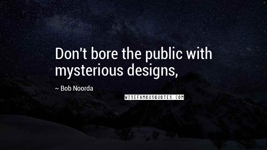 Bob Noorda Quotes: Don't bore the public with mysterious designs,