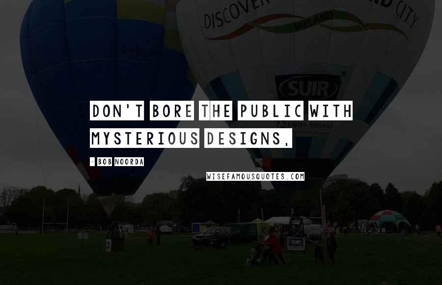 Bob Noorda Quotes: Don't bore the public with mysterious designs,