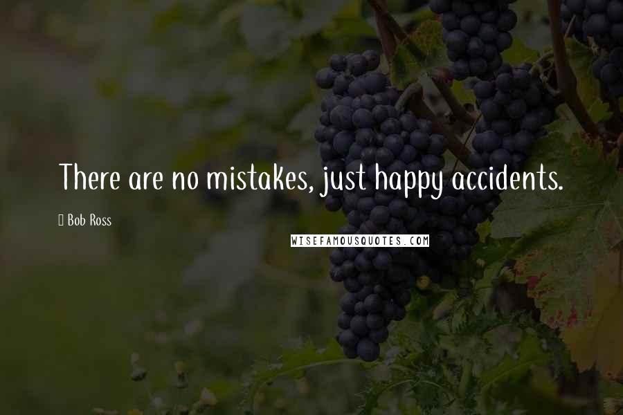 Bob Ross Quotes: There are no mistakes, just happy accidents.