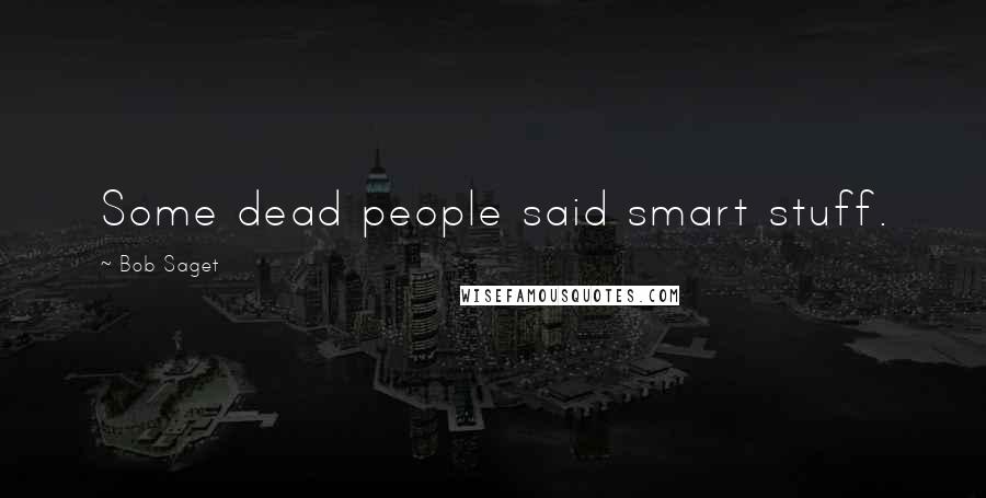 Bob Saget Quotes: Some dead people said smart stuff.