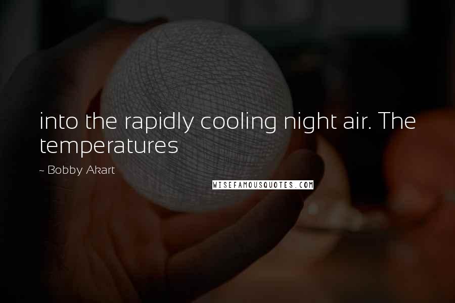 Bobby Akart Quotes: into the rapidly cooling night air. The temperatures