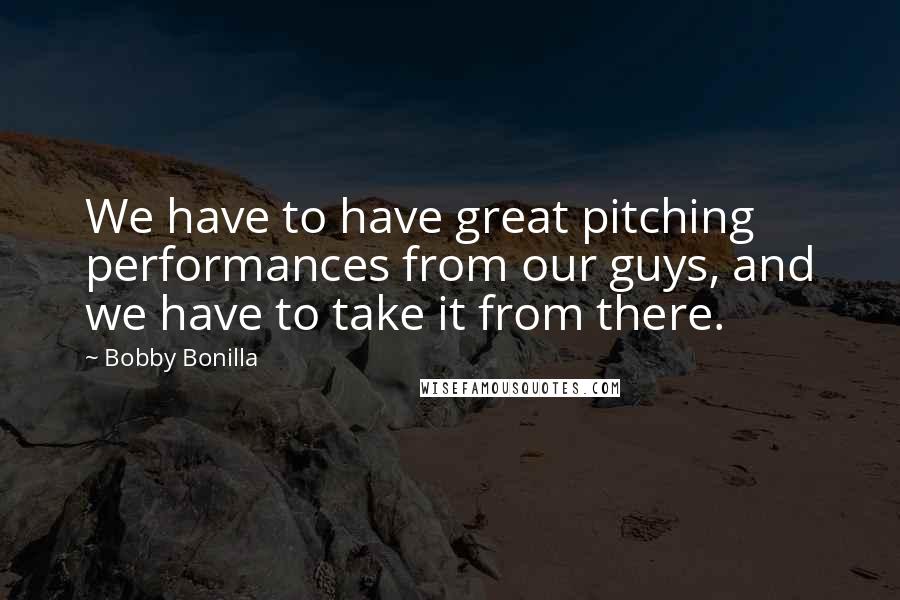 Bobby Bonilla Quotes: We have to have great pitching performances from our guys, and we have to take it from there.