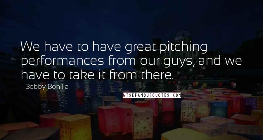 Bobby Bonilla Quotes: We have to have great pitching performances from our guys, and we have to take it from there.
