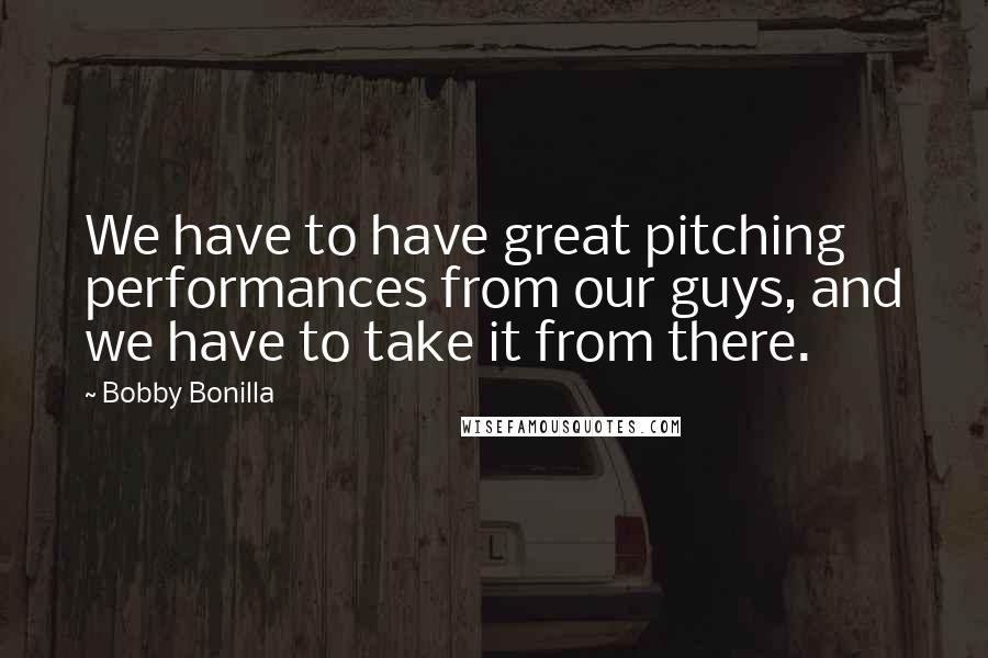 Bobby Bonilla Quotes: We have to have great pitching performances from our guys, and we have to take it from there.