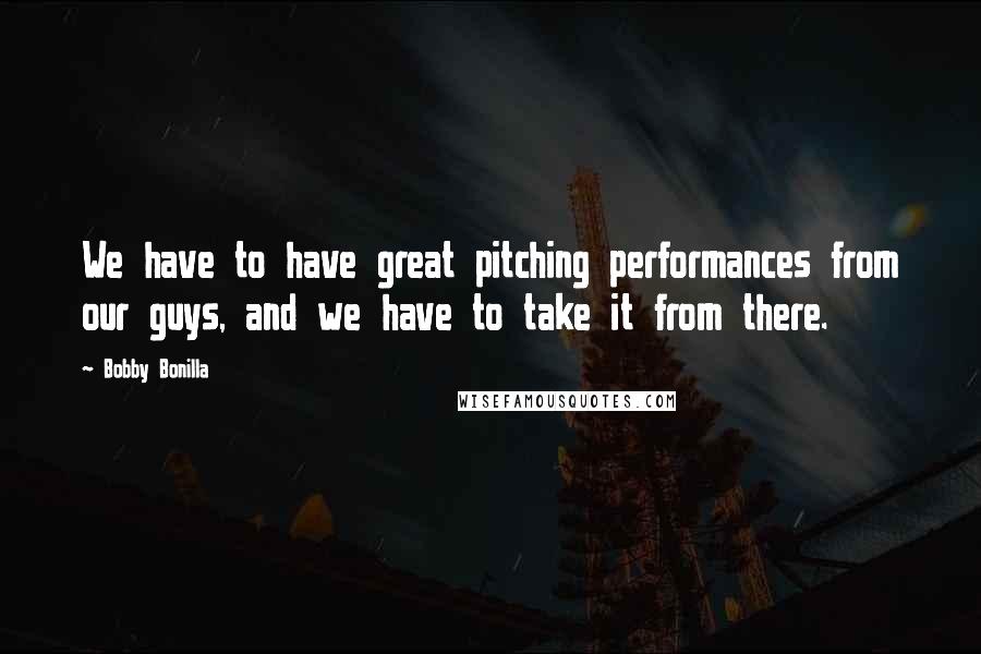Bobby Bonilla Quotes: We have to have great pitching performances from our guys, and we have to take it from there.