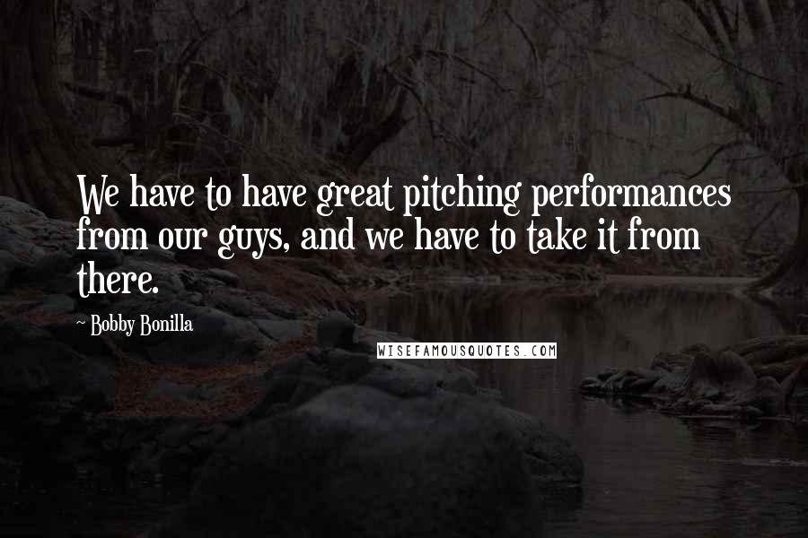 Bobby Bonilla Quotes: We have to have great pitching performances from our guys, and we have to take it from there.