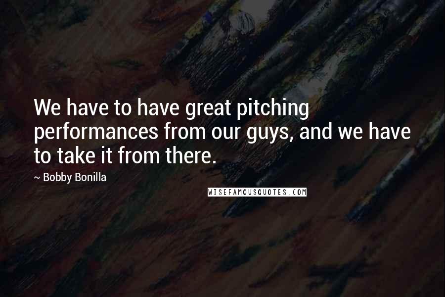 Bobby Bonilla Quotes: We have to have great pitching performances from our guys, and we have to take it from there.