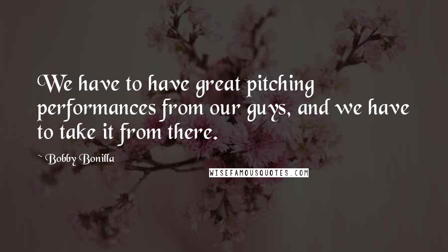 Bobby Bonilla Quotes: We have to have great pitching performances from our guys, and we have to take it from there.