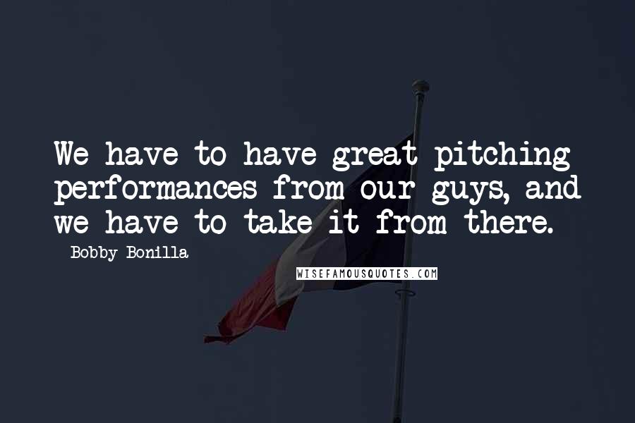 Bobby Bonilla Quotes: We have to have great pitching performances from our guys, and we have to take it from there.