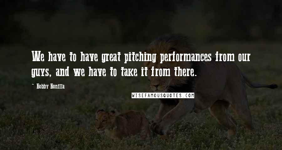 Bobby Bonilla Quotes: We have to have great pitching performances from our guys, and we have to take it from there.