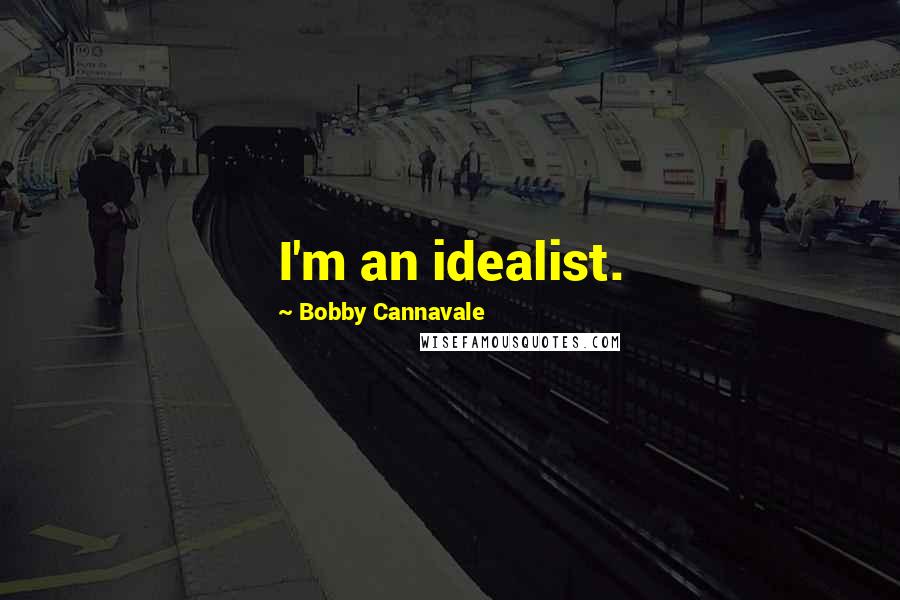 Bobby Cannavale Quotes: I'm an idealist.