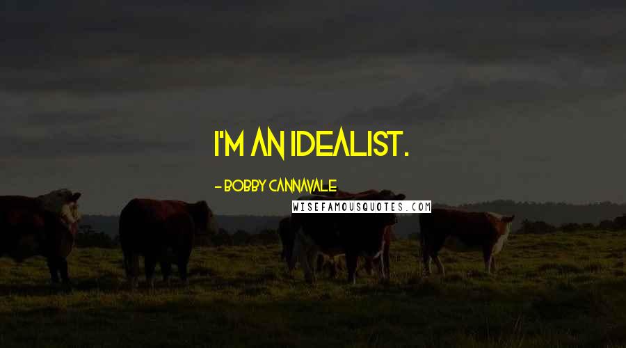 Bobby Cannavale Quotes: I'm an idealist.