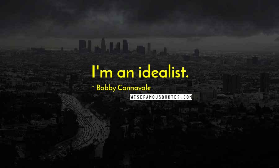 Bobby Cannavale Quotes: I'm an idealist.