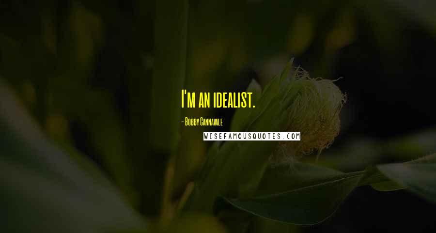 Bobby Cannavale Quotes: I'm an idealist.