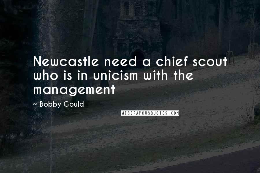 Bobby Gould Quotes: Newcastle need a chief scout who is in unicism with the management