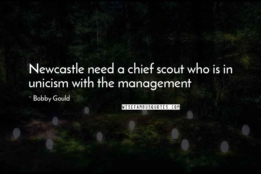 Bobby Gould Quotes: Newcastle need a chief scout who is in unicism with the management