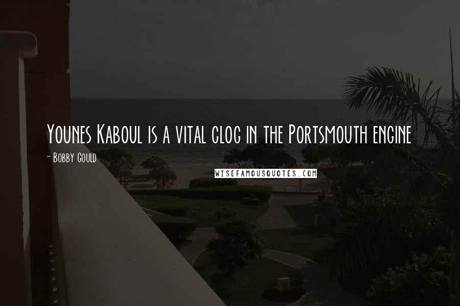 Bobby Gould Quotes: Younes Kaboul is a vital clog in the Portsmouth engine