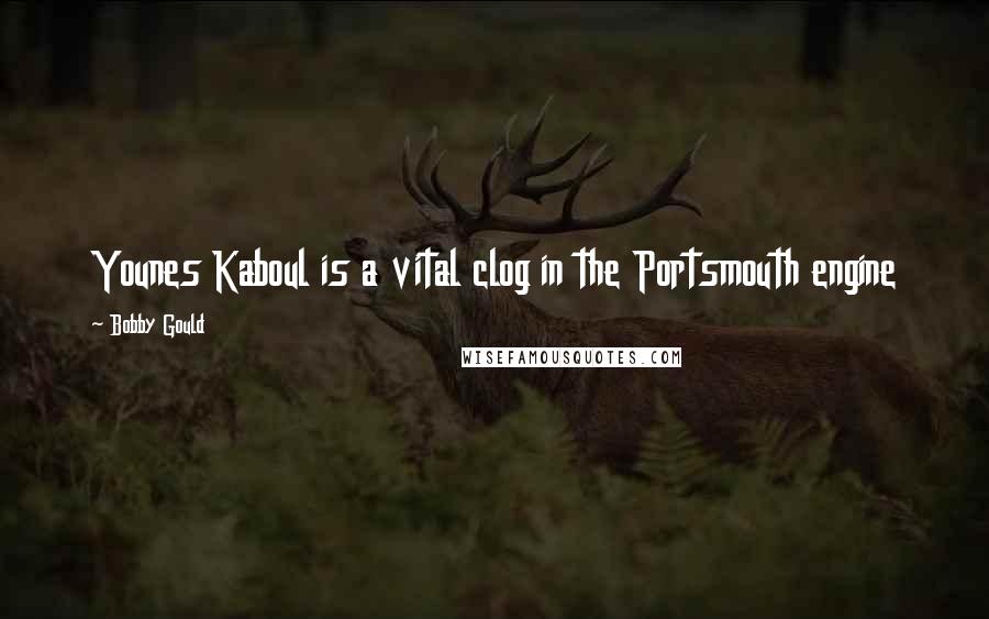 Bobby Gould Quotes: Younes Kaboul is a vital clog in the Portsmouth engine