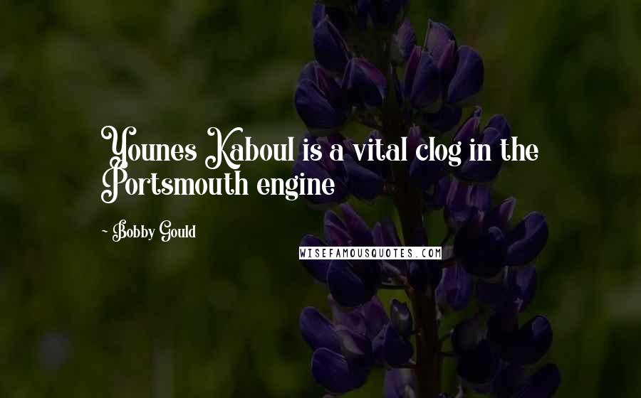 Bobby Gould Quotes: Younes Kaboul is a vital clog in the Portsmouth engine
