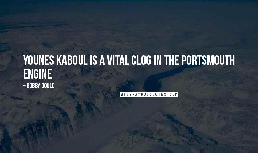 Bobby Gould Quotes: Younes Kaboul is a vital clog in the Portsmouth engine