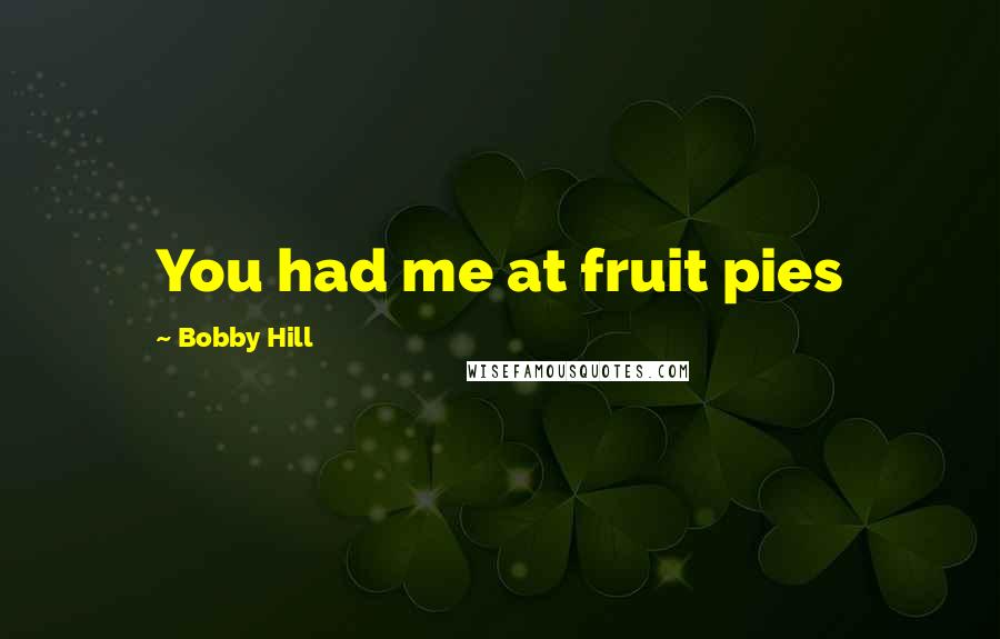 Bobby Hill Quotes: You had me at fruit pies