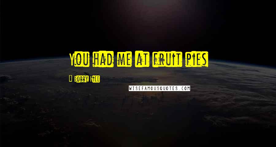 Bobby Hill Quotes: You had me at fruit pies
