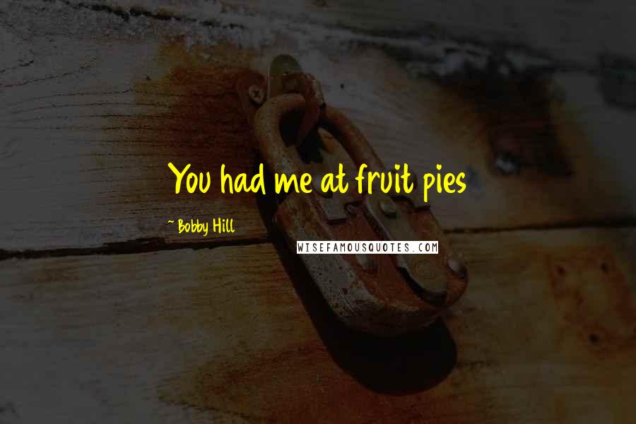 Bobby Hill Quotes: You had me at fruit pies