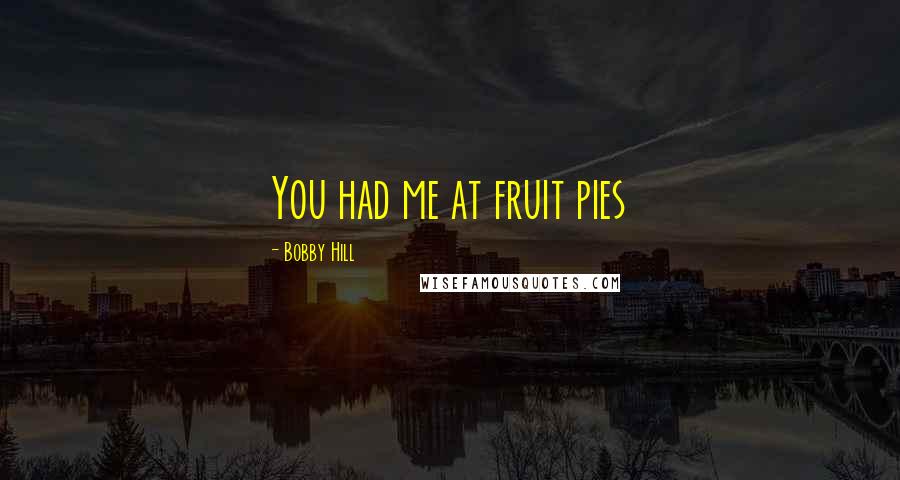 Bobby Hill Quotes: You had me at fruit pies