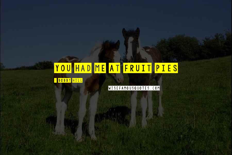 Bobby Hill Quotes: You had me at fruit pies