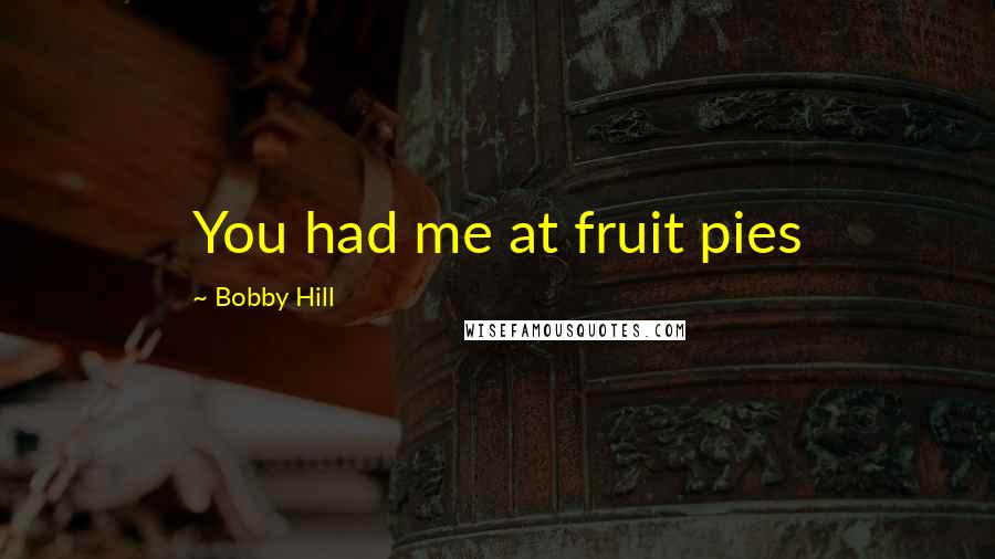 Bobby Hill Quotes: You had me at fruit pies