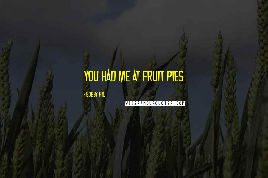 Bobby Hill Quotes: You had me at fruit pies