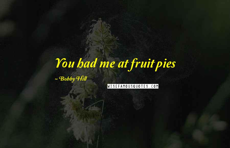 Bobby Hill Quotes: You had me at fruit pies