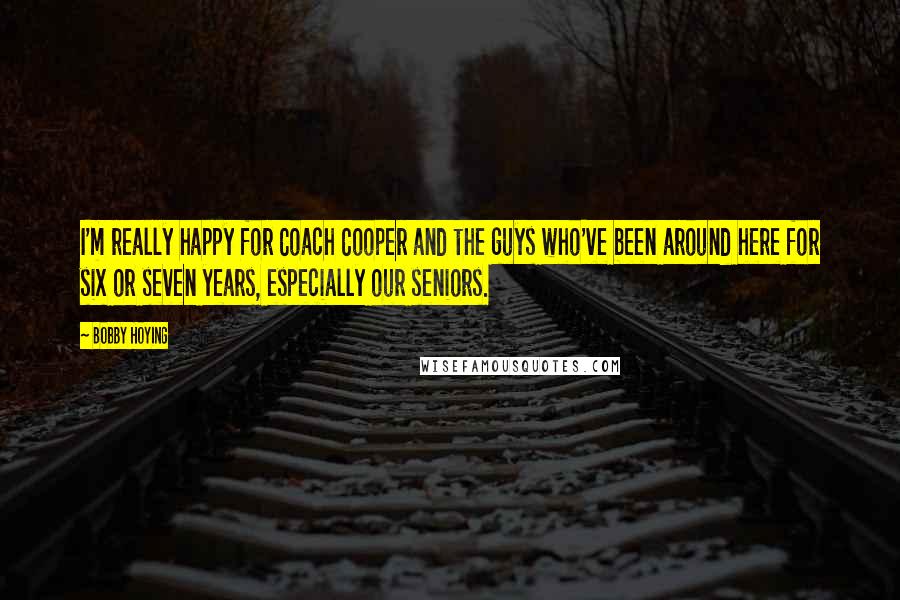 Bobby Hoying Quotes: I'm really happy for Coach Cooper and the guys who've been around here for six or seven years, especially our seniors.